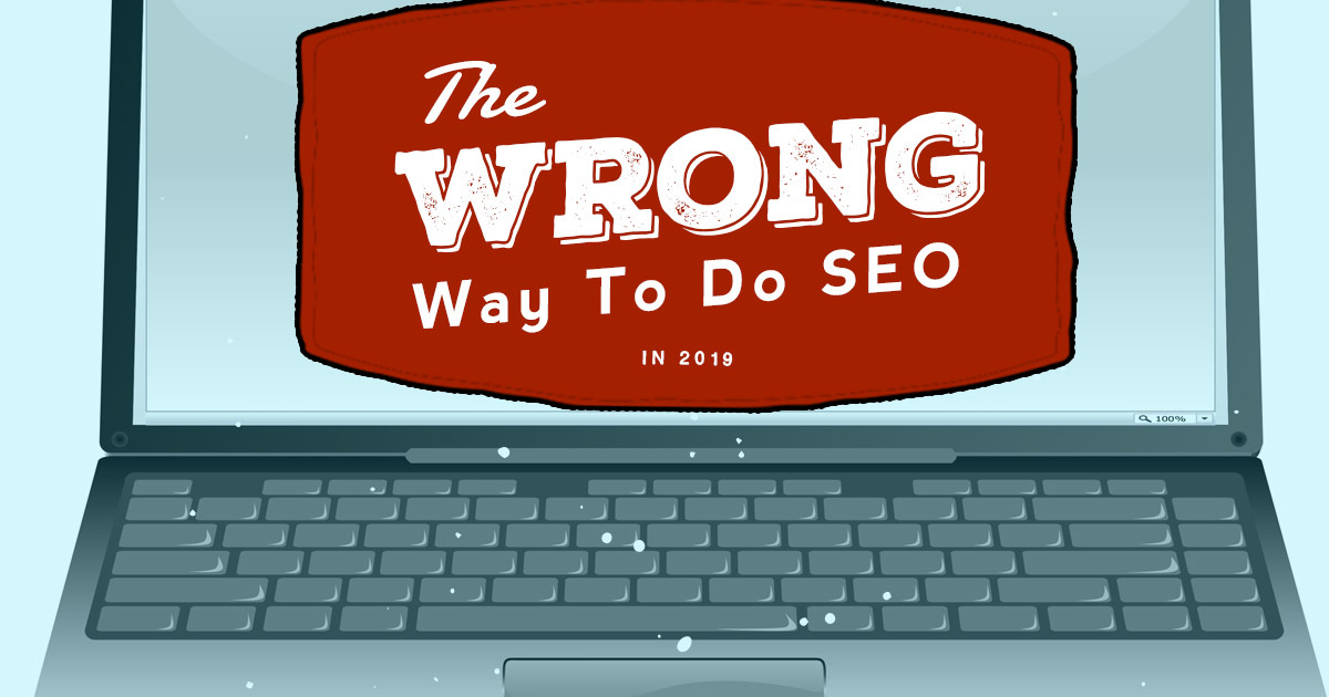 The Wrong Way to Do SEO in 2019