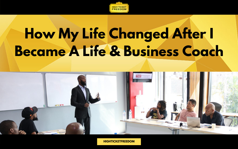 How My Life Changed After I Became A Life & Business Coach