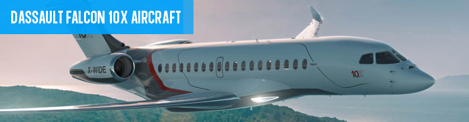 The New Dassault Falcon 10X Aircraft Info