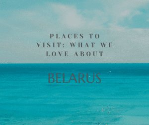 What we love about Belarus