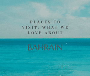 What we love about Bahrain