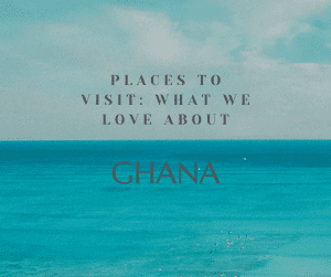 What we love about Ghana