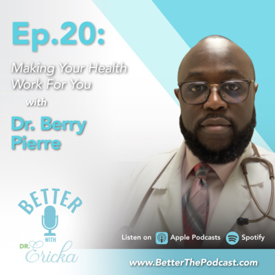 Dr. Ericka Goodwin, Dr. Berry Pierre, Better with Dr. Ericka