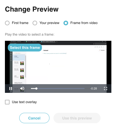 Frame from video - using this option, you can select a frame from the video that will be displayed as a preview.