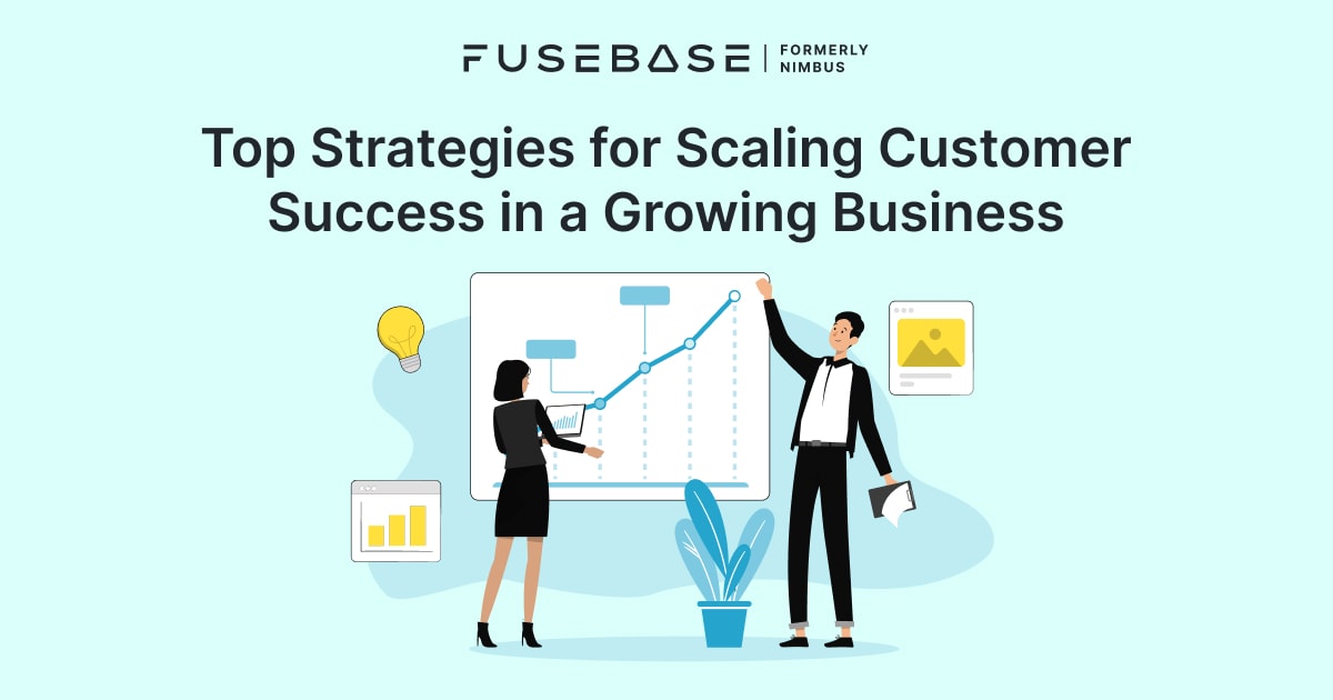 Best Strategies For Scaling Customer Success In Businesses - FuseBase ...